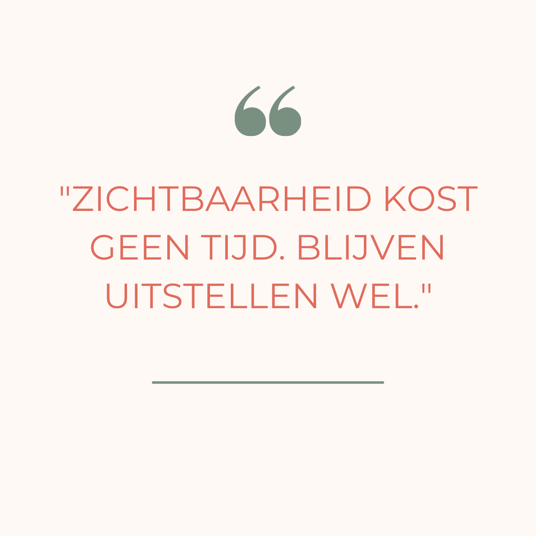 MakelaarsContent - Zichtbaarheid kost geen tijd. Blijven uitstellen wel.