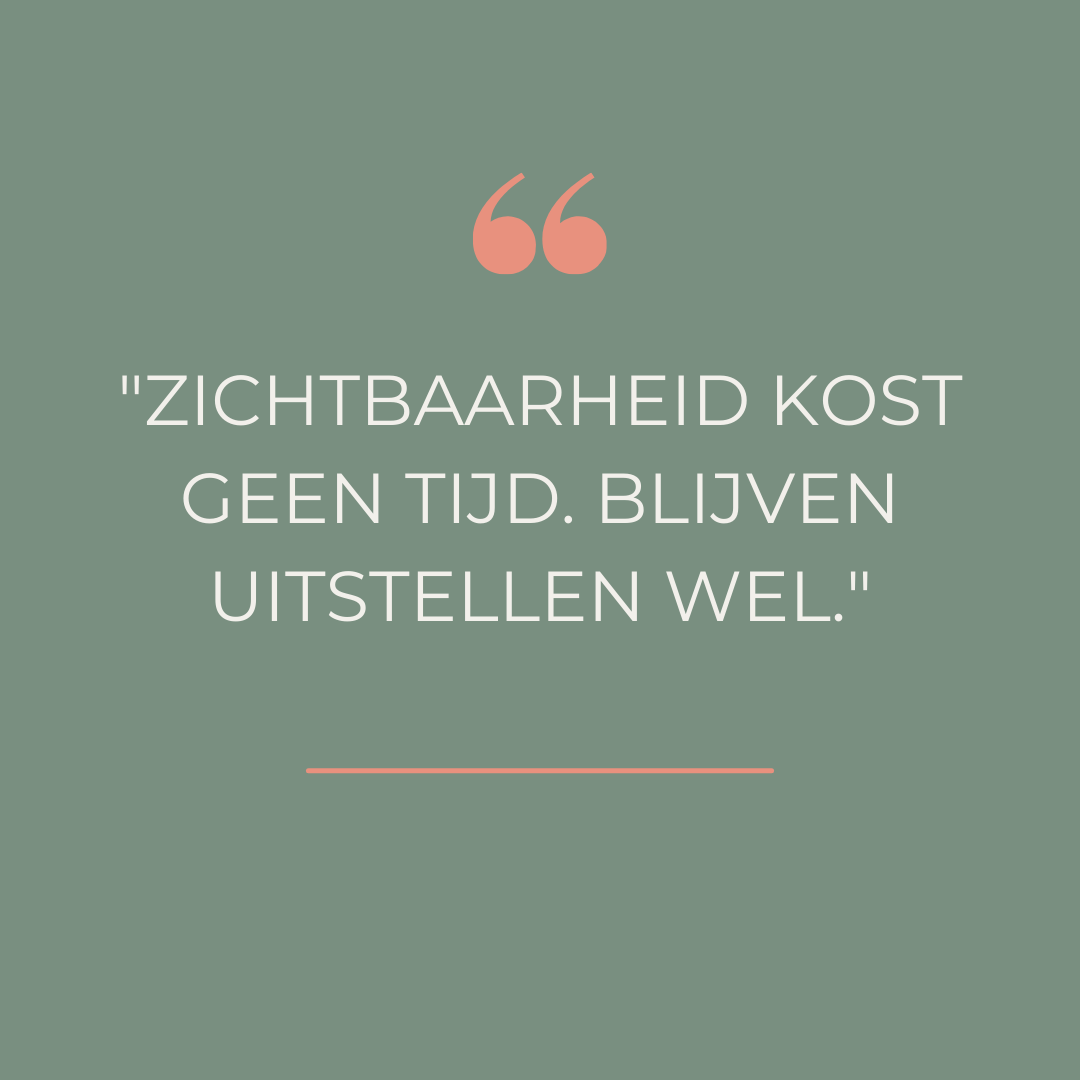 MakelaarsContent Quote: Zichtbaarheid kost geen tijd. Blijven uitstellen wel.
